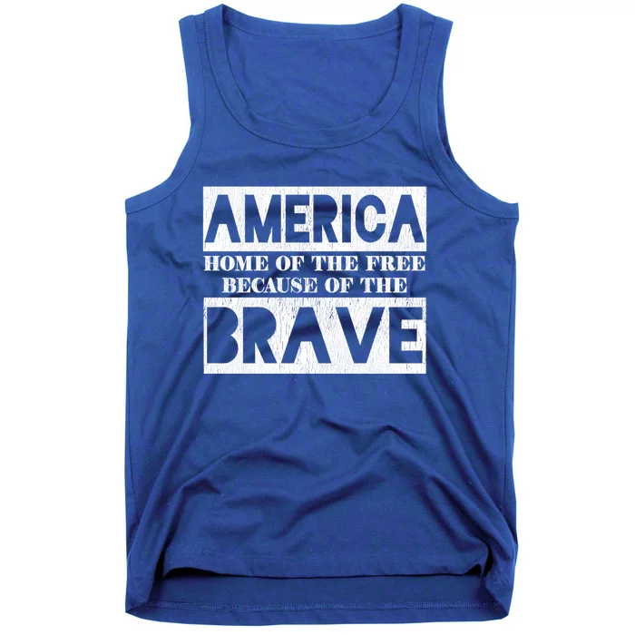 America Home Of The Free Because Of The Brave 4th Of July Cool Gift Tank Top