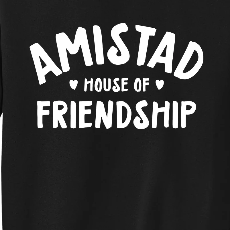 Amistad House Of Friendship Sweatshirt