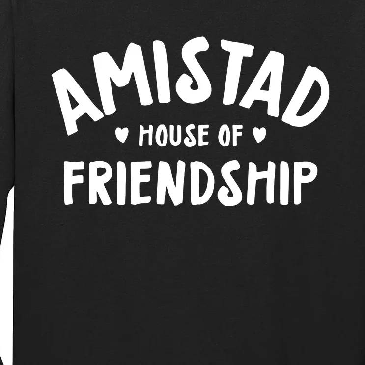 Amistad House Of Friendship Tall Long Sleeve T-Shirt