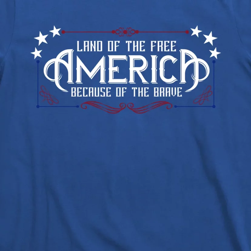 America Home Of The Free Because Of The Brave Patriotic Gift T-Shirt