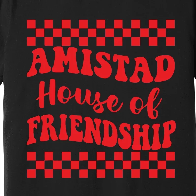 Amistad House Of Friendship House Retro Groovy Friendship Premium T-Shirt