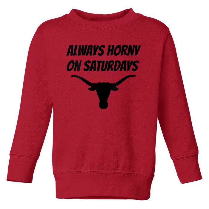 Always Horny On Saturdays Toddler Sweatshirt