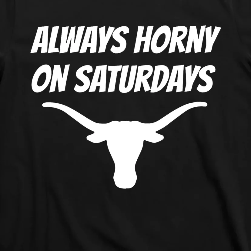 Always Horny On Saturdays T-Shirt