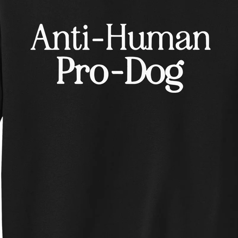 Anti Human Pro Dog Tall Sweatshirt