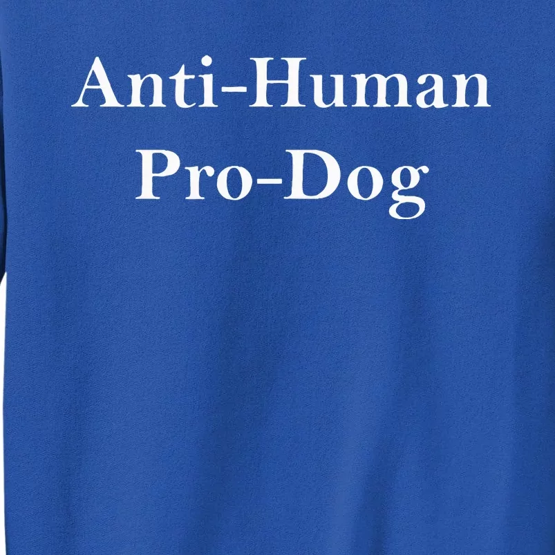 Anti Human Pro Dog Tall Sweatshirt