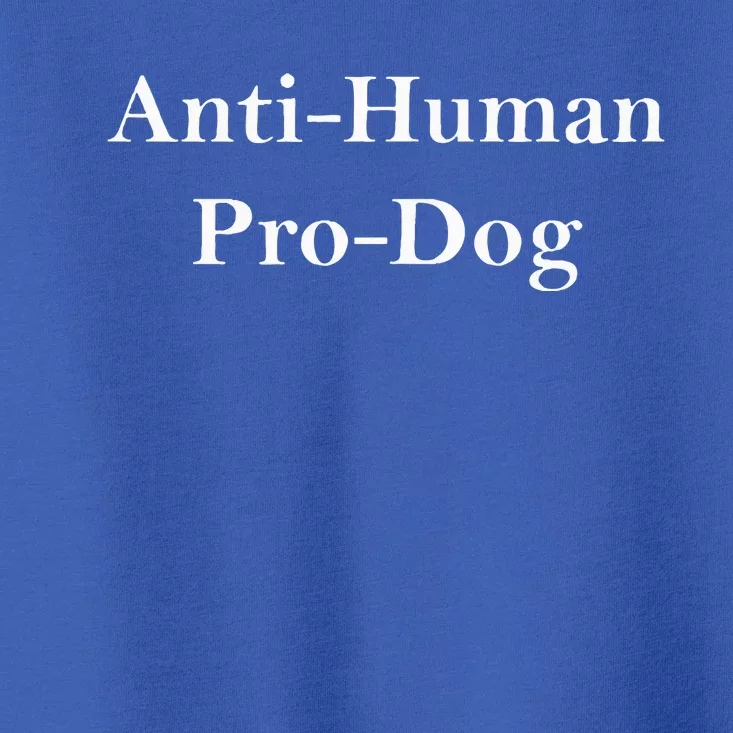 Anti Human Pro Dog Toddler T-Shirt