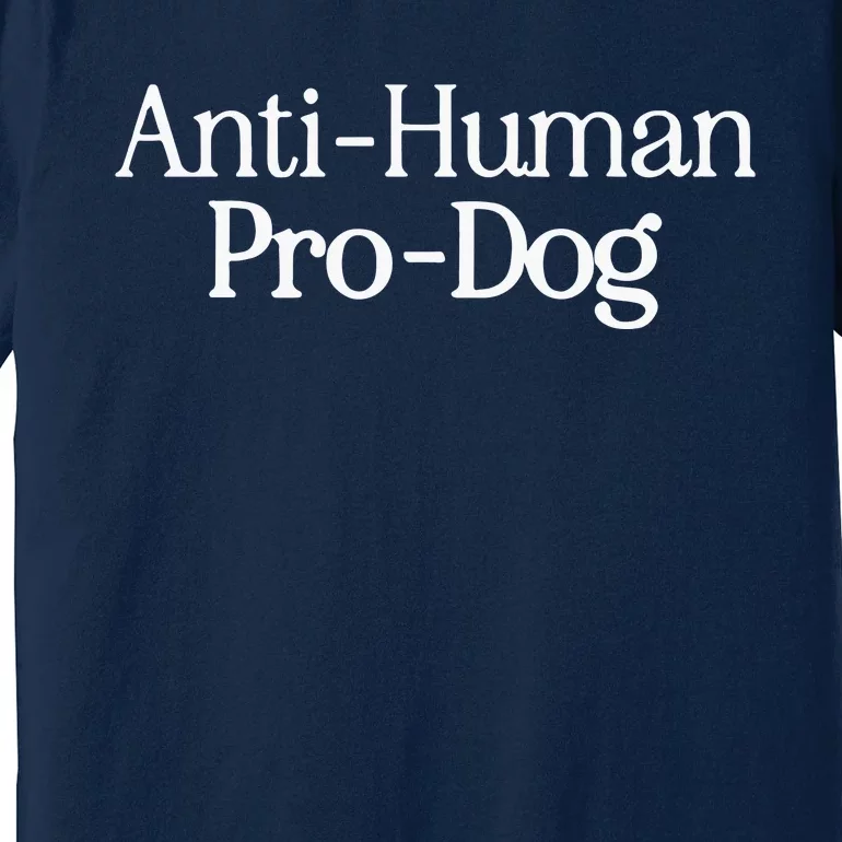 Anti Human Pro Dog Premium T-Shirt