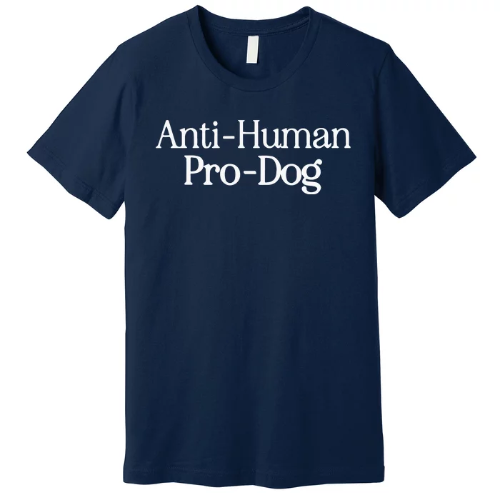 Anti Human Pro Dog Premium T-Shirt