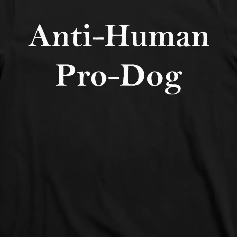 Anti Human Pro Dog T-Shirt