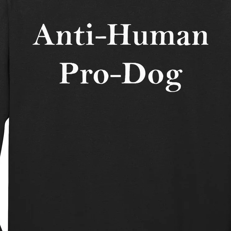 Anti Human Pro Dog Tall Long Sleeve T-Shirt