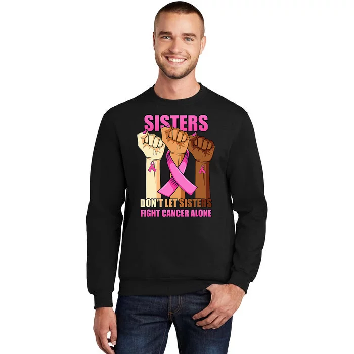 Alone Hand Sisters Don't Let Sisters Fight Breast Cancer Tall Sweatshirt