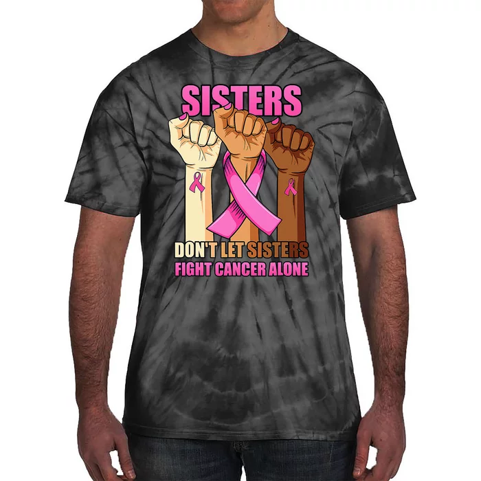 Alone Hand Sisters Don't Let Sisters Fight Breast Cancer Tie-Dye T-Shirt