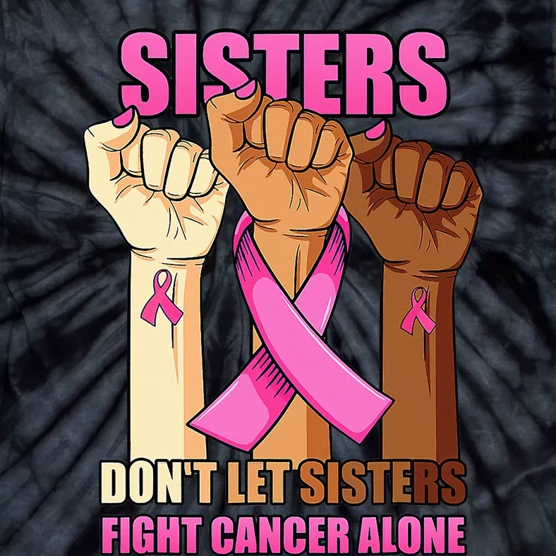 Alone Hand Sisters Don't Let Sisters Fight Breast Cancer Tie-Dye T-Shirt