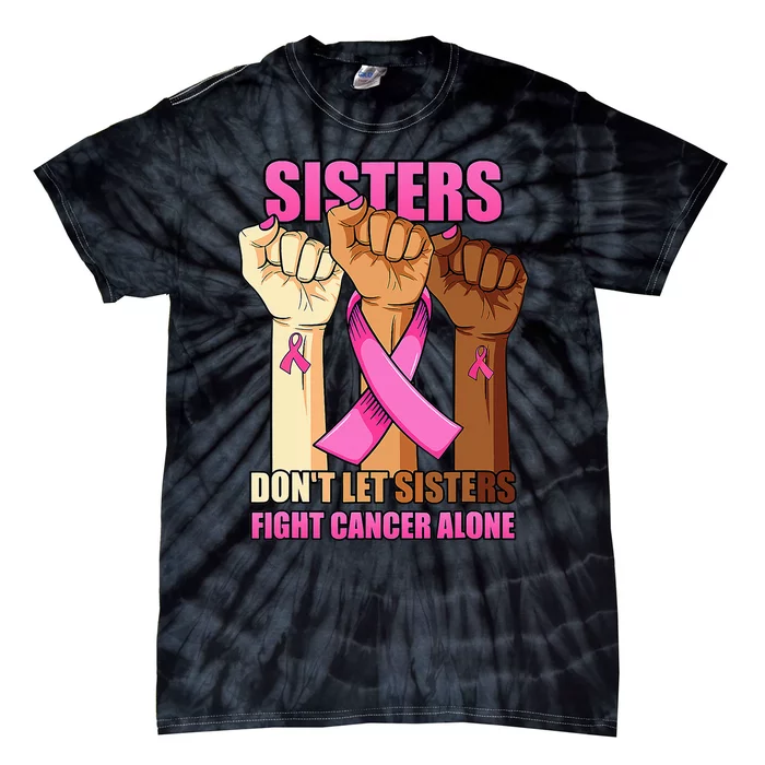 Alone Hand Sisters Don't Let Sisters Fight Breast Cancer Tie-Dye T-Shirt