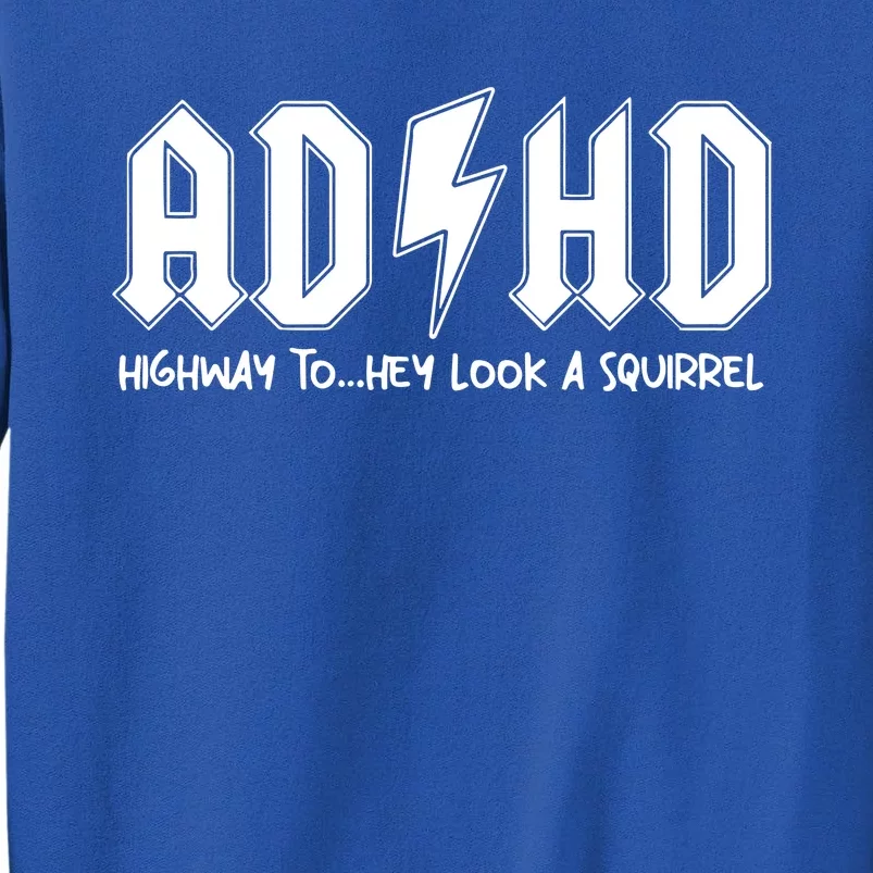 Adhd Highway To Hey Look A Squirrel Tall Sweatshirt