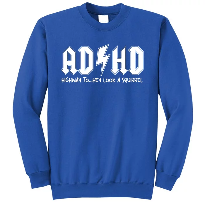 Adhd Highway To Hey Look A Squirrel Tall Sweatshirt