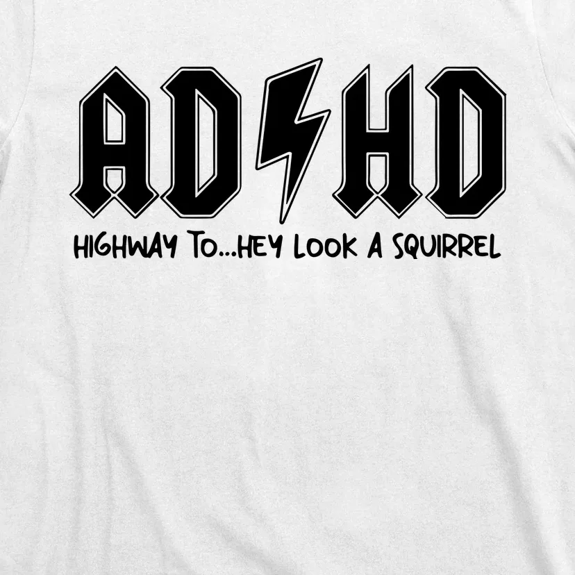 Adhd Highway To Hey Look A Squirrel T-Shirt