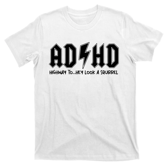 Adhd Highway To Hey Look A Squirrel T-Shirt