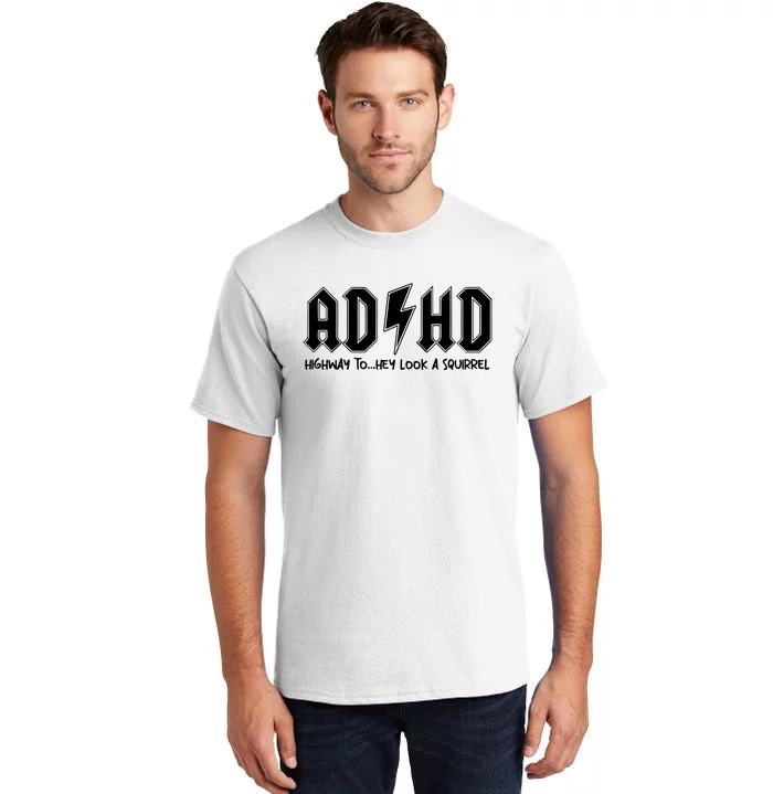 Adhd Highway To Hey Look A Squirrel Tall T-Shirt