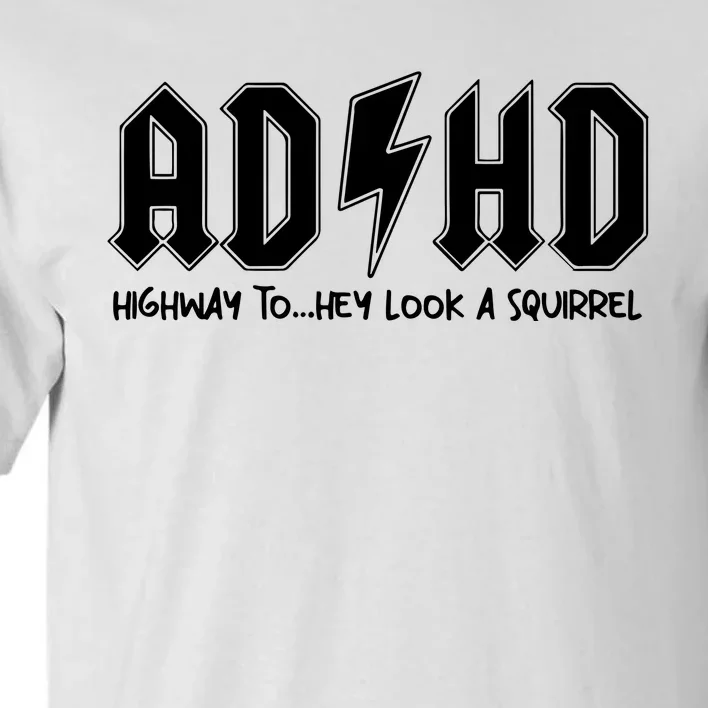 Adhd Highway To Hey Look A Squirrel Tall T-Shirt