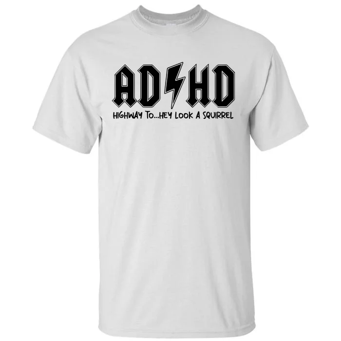 Adhd Highway To Hey Look A Squirrel Tall T-Shirt