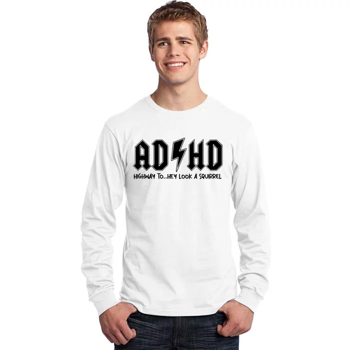 Adhd Highway To Hey Look A Squirrel Tall Long Sleeve T-Shirt