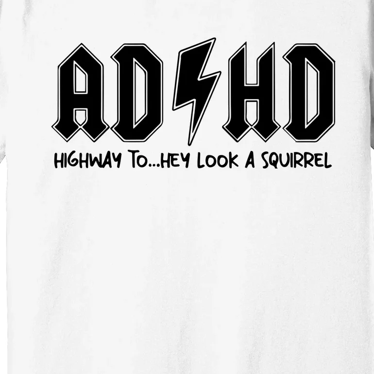 Adhd Highway To Hey Look A Squirrel Premium T-Shirt