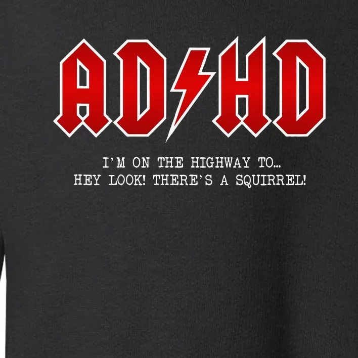 Adhd Highway To... Hey Look A Squirrel Hard Rocker Ad Hd Toddler Sweatshirt