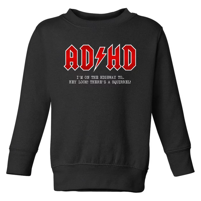 Adhd Highway To... Hey Look A Squirrel Hard Rocker Ad Hd Toddler Sweatshirt