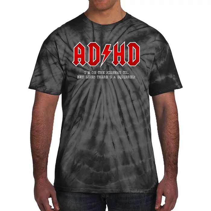 Adhd Highway To... Hey Look A Squirrel Hard Rocker Ad Hd Tie-Dye T-Shirt