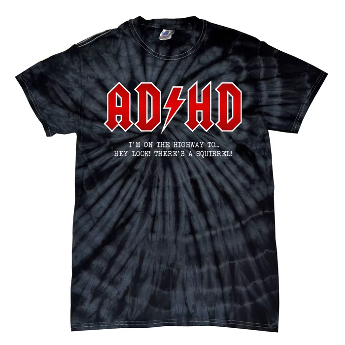 Adhd Highway To... Hey Look A Squirrel Hard Rocker Ad Hd Tie-Dye T-Shirt