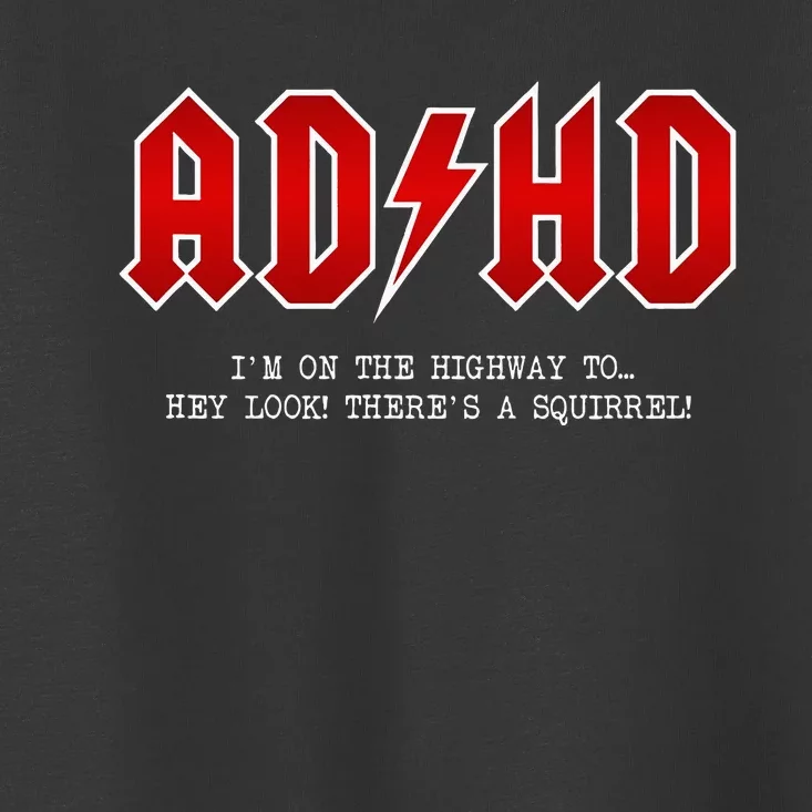 Adhd Highway To... Hey Look A Squirrel Hard Rocker Ad Hd Toddler T-Shirt