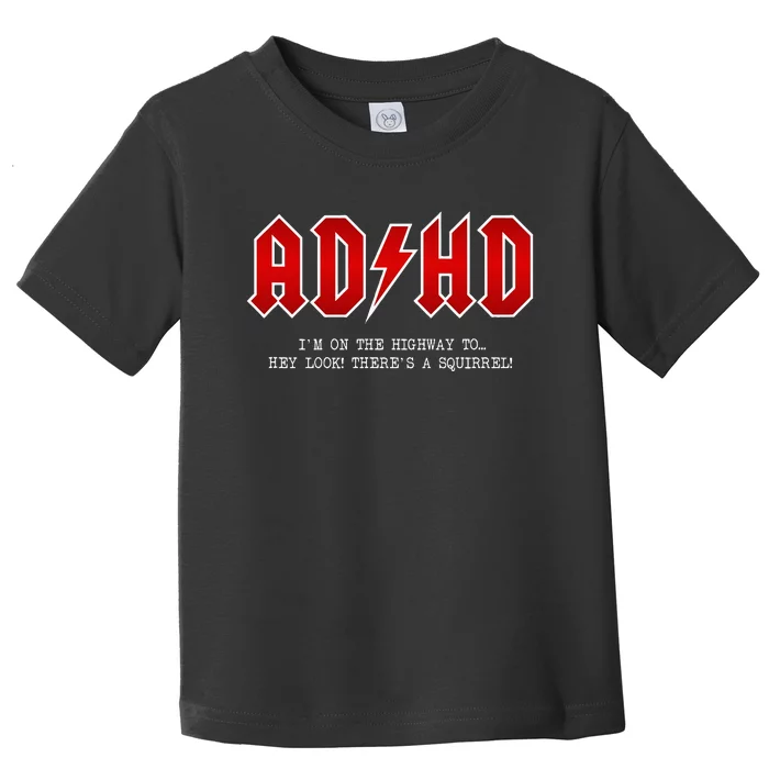 Adhd Highway To... Hey Look A Squirrel Hard Rocker Ad Hd Toddler T-Shirt