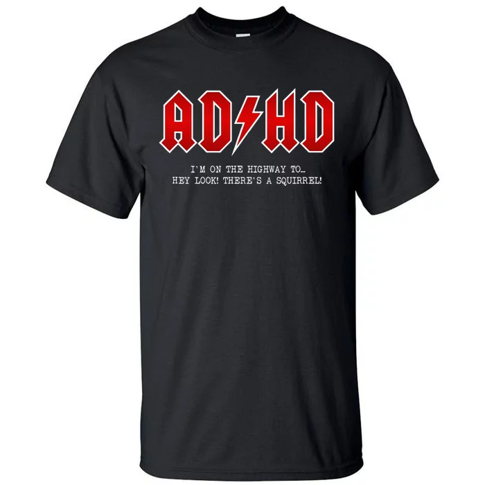 ADHD Highway To... Hey Look A Squirrel Hard Rocker ADHD Tall T-Shirt