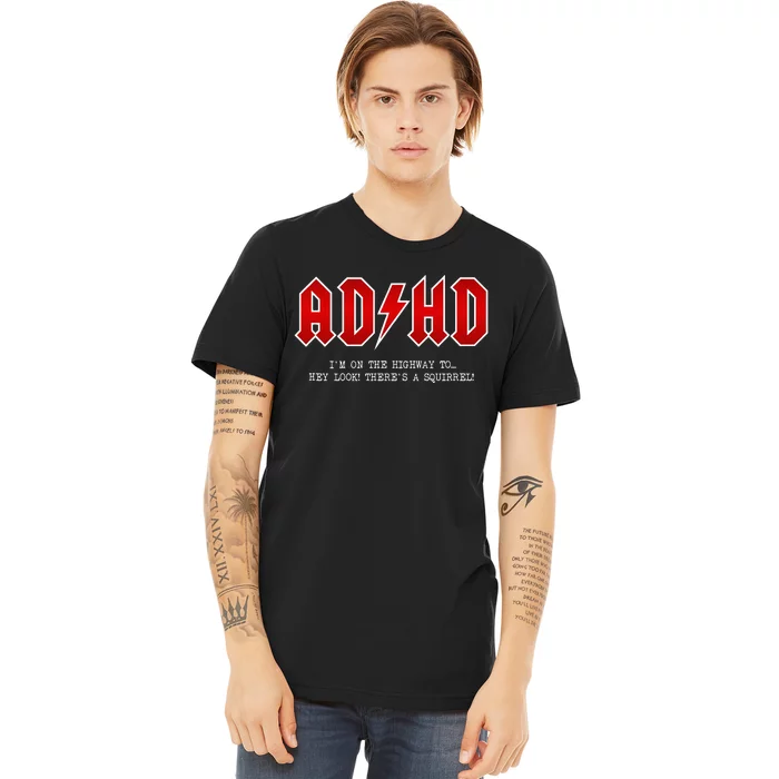 ADHD Highway To... Hey Look A Squirrel Hard Rocker ADHD Premium T-Shirt