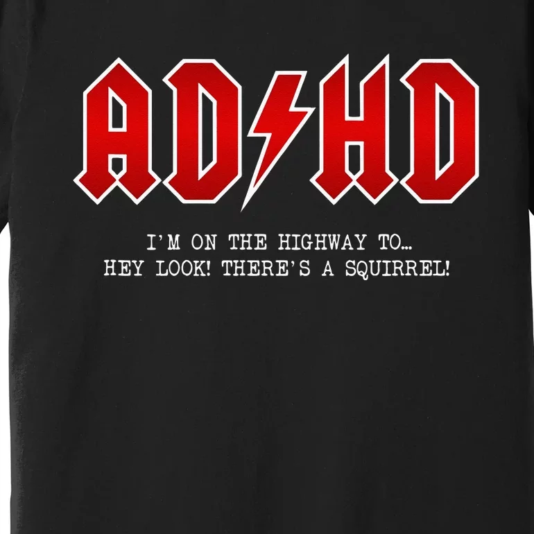 ADHD Highway To... Hey Look A Squirrel Hard Rocker ADHD Premium T-Shirt