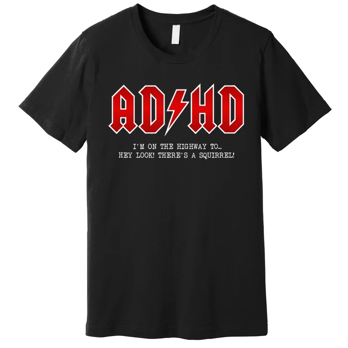 ADHD Highway To... Hey Look A Squirrel Hard Rocker ADHD Premium T-Shirt