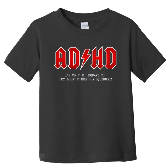 ADHD Highway To... Hey Look A Squirrel Hard Rocker ADHD Toddler T-Shirt