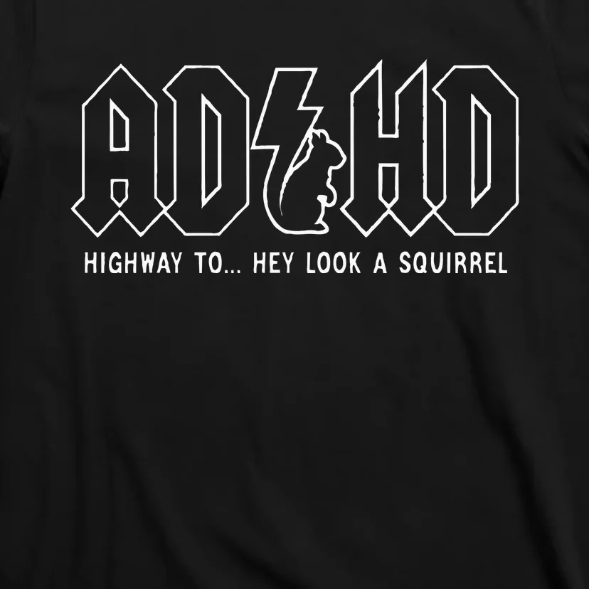 Adhd Highway To... Hey Look A Squirrel Adhd Is Awesome T-Shirt