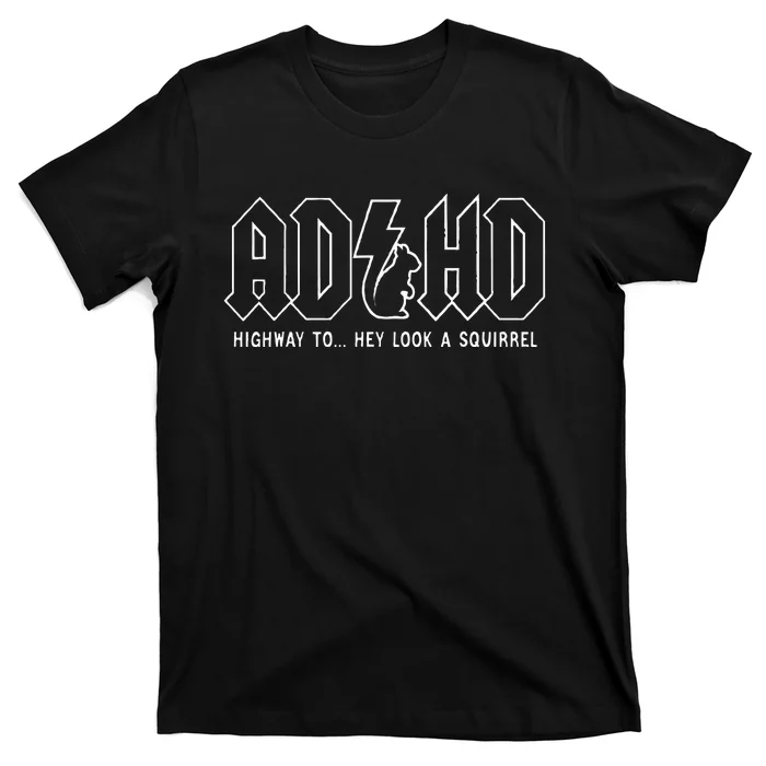 Adhd Highway To... Hey Look A Squirrel Adhd Is Awesome T-Shirt