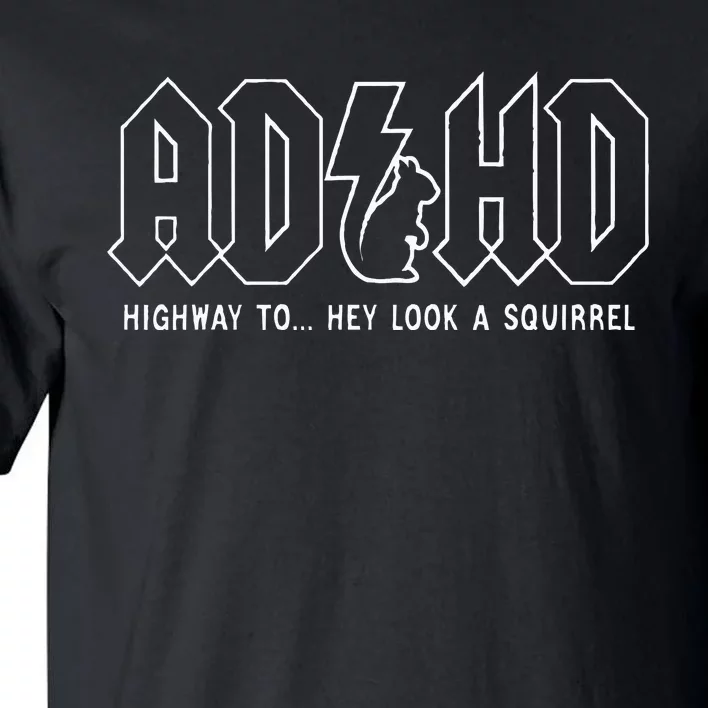 Adhd Highway To... Hey Look A Squirrel Adhd Is Awesome Tall T-Shirt