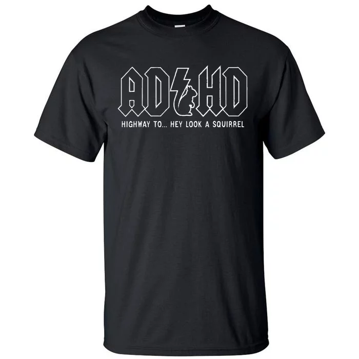 Adhd Highway To... Hey Look A Squirrel Adhd Is Awesome Tall T-Shirt