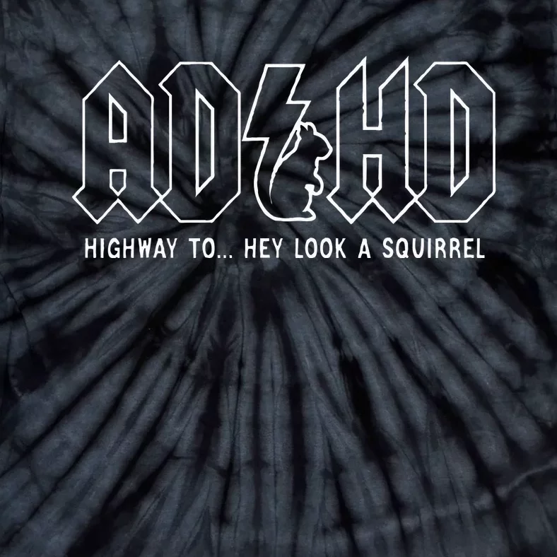 Adhd Highway To... Hey Look A Squirrel Adhd Is Awesome Tie-Dye T-Shirt