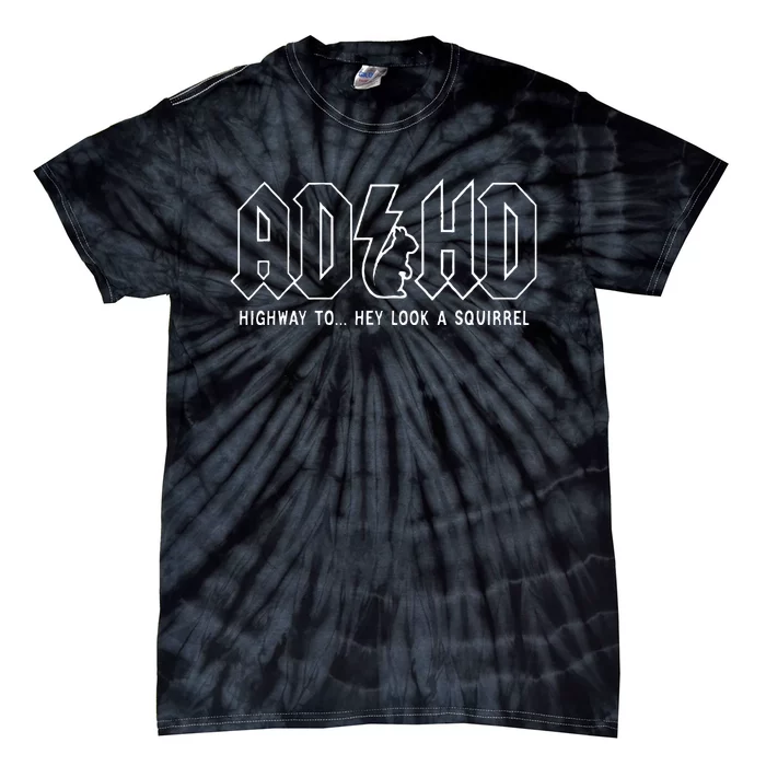 Adhd Highway To... Hey Look A Squirrel Adhd Is Awesome Tie-Dye T-Shirt