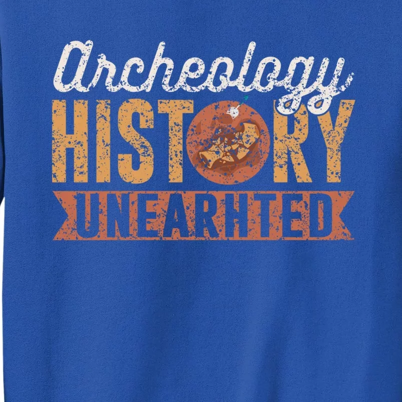 Archaeology: History Unearthed Archeology Dig Archeologist Funny Gift Tall Sweatshirt