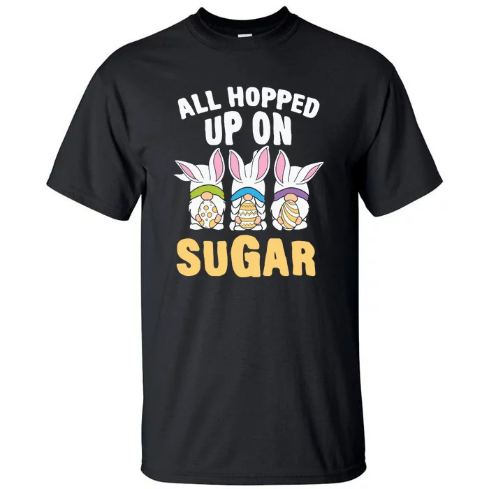 All Hopped Up On Sugar Bunny Easter Day Tall T-Shirt