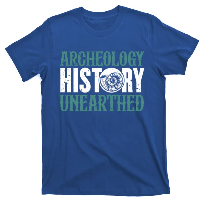 Archaeology: History Unearthed Dig Archeologist Archeology Meaningful Gift T-Shirt