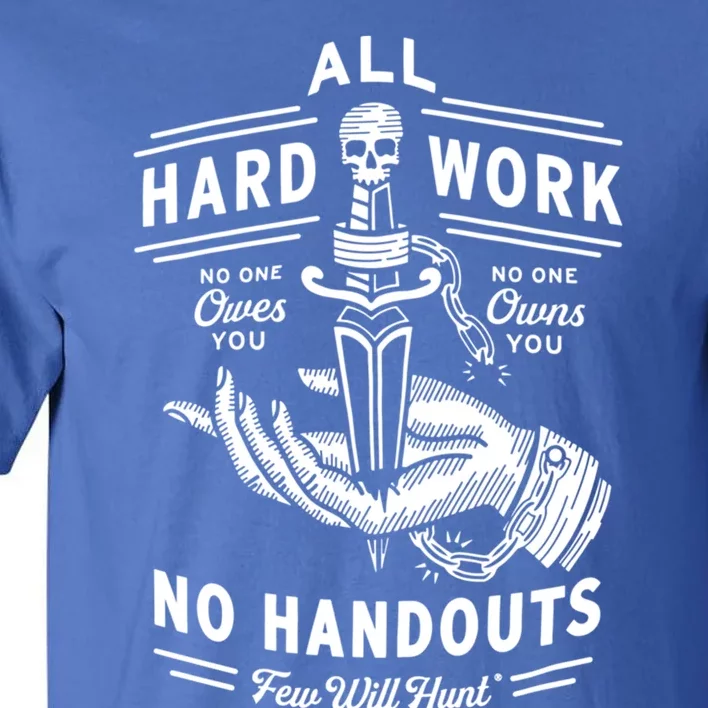 All Hard Work No Handouts Few WillHunt Gift Tall T-Shirt