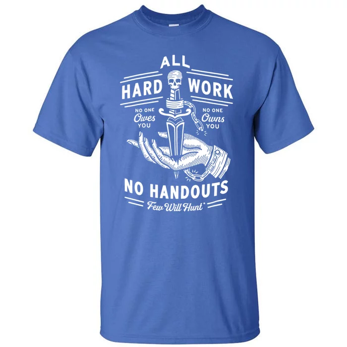 All Hard Work No Handouts Few WillHunt Gift Tall T-Shirt