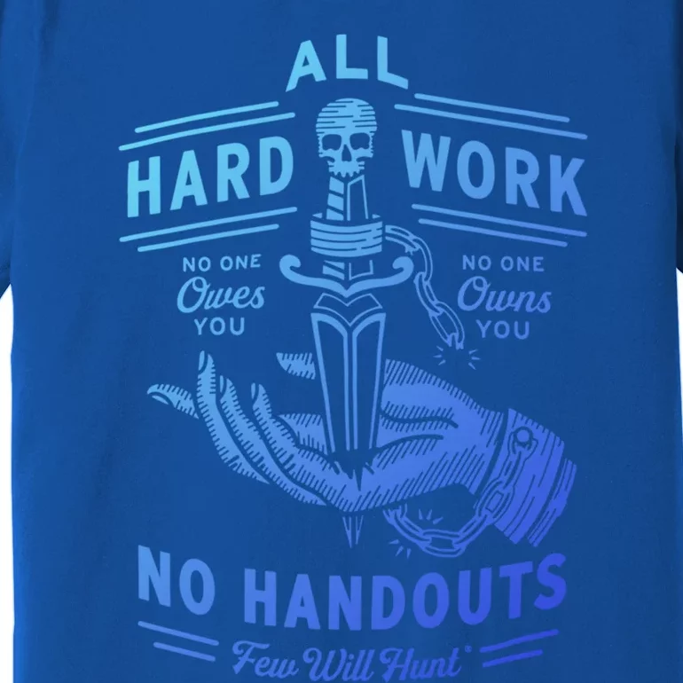 All Hard Work No Handouts Few WillHunt Gift Premium T-Shirt